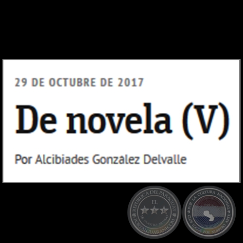 DE NOVELA (V) - Por ALCIBIADES GONZLEZ DELVALLE - Domingo, 29 de Octubre de 2017